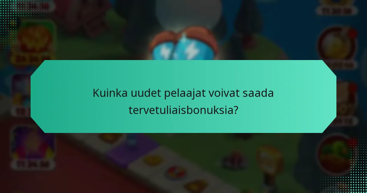 Kuinka uudet pelaajat voivat saada tervetuliaisbonuksia?