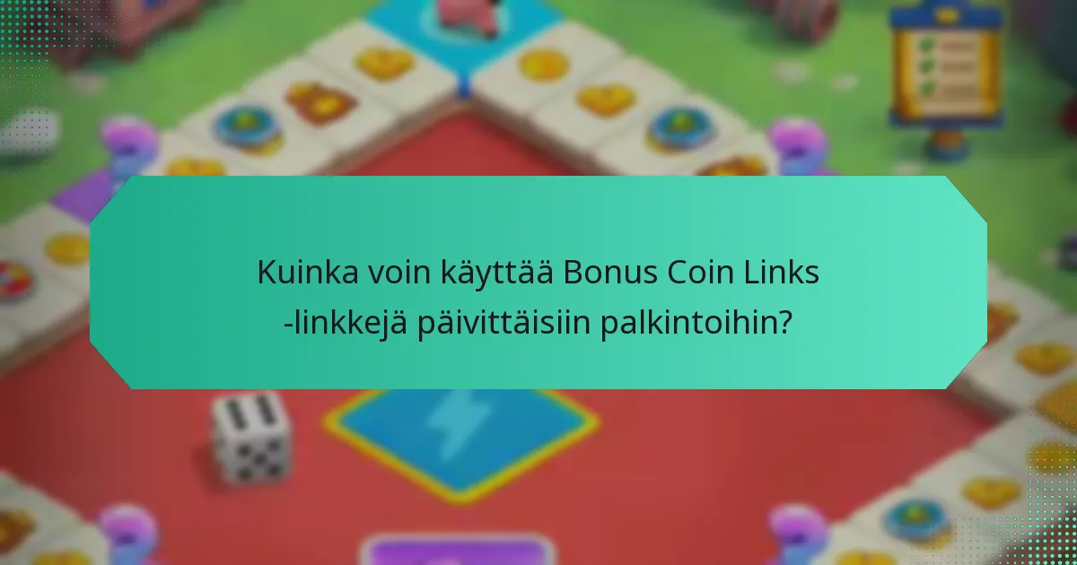 Kuinka voin käyttää Bonus Coin Links -linkkejä päivittäisiin palkintoihin?