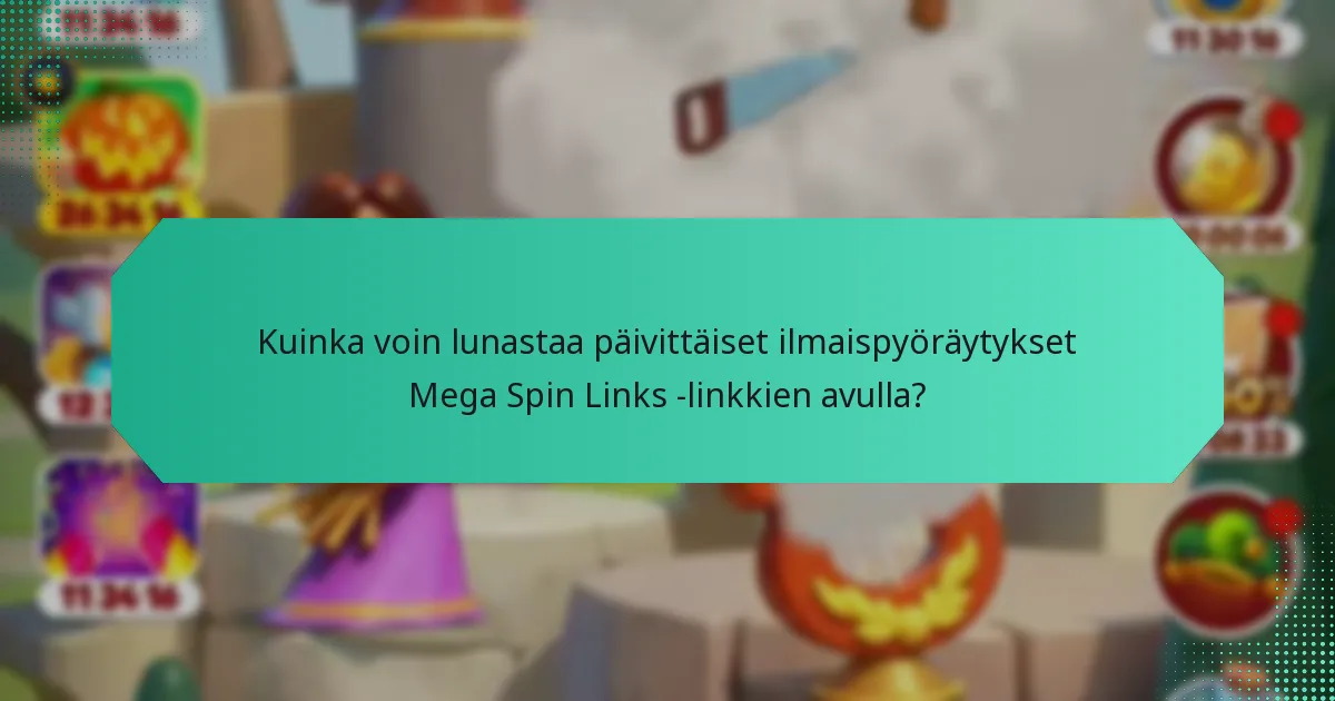 Kuinka voin lunastaa päivittäiset ilmaispyöräytykset Mega Spin Links -linkkien avulla?