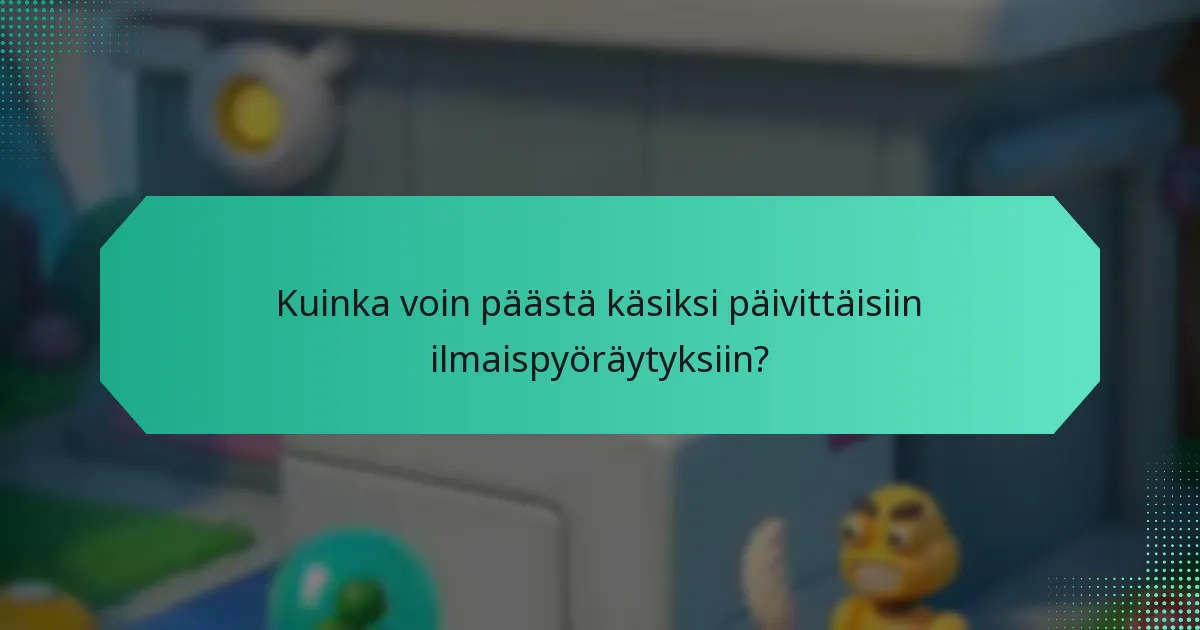 Kuinka voin päästä käsiksi Päivittäisiin Ilmaispyöräytyksiin?