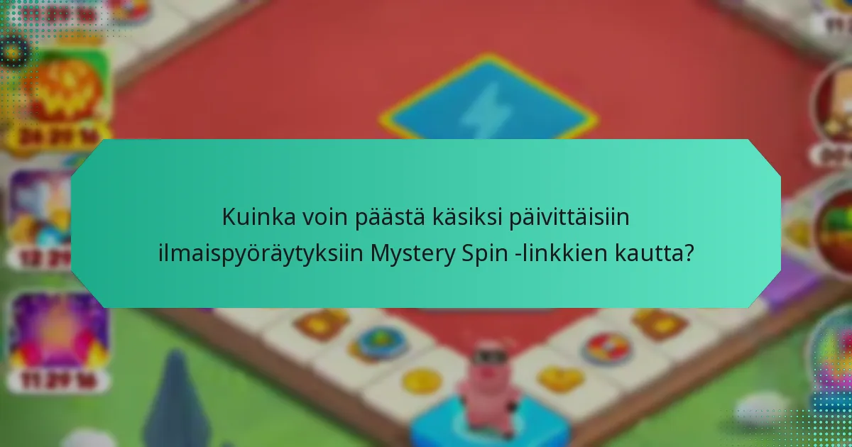 Kuinka voin päästä käsiksi päivittäisiin ilmaispyöräytyksiin Mystery Spin -linkkien kautta?