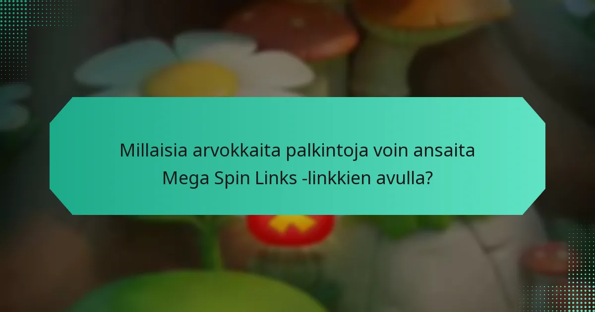 Millaisia arvokkaita palkintoja voin ansaita Mega Spin Links -linkkien avulla?