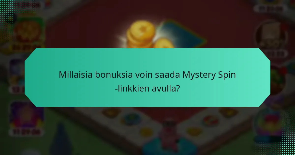 Millaisia bonuksia voin saada Mystery Spin -linkkien avulla?