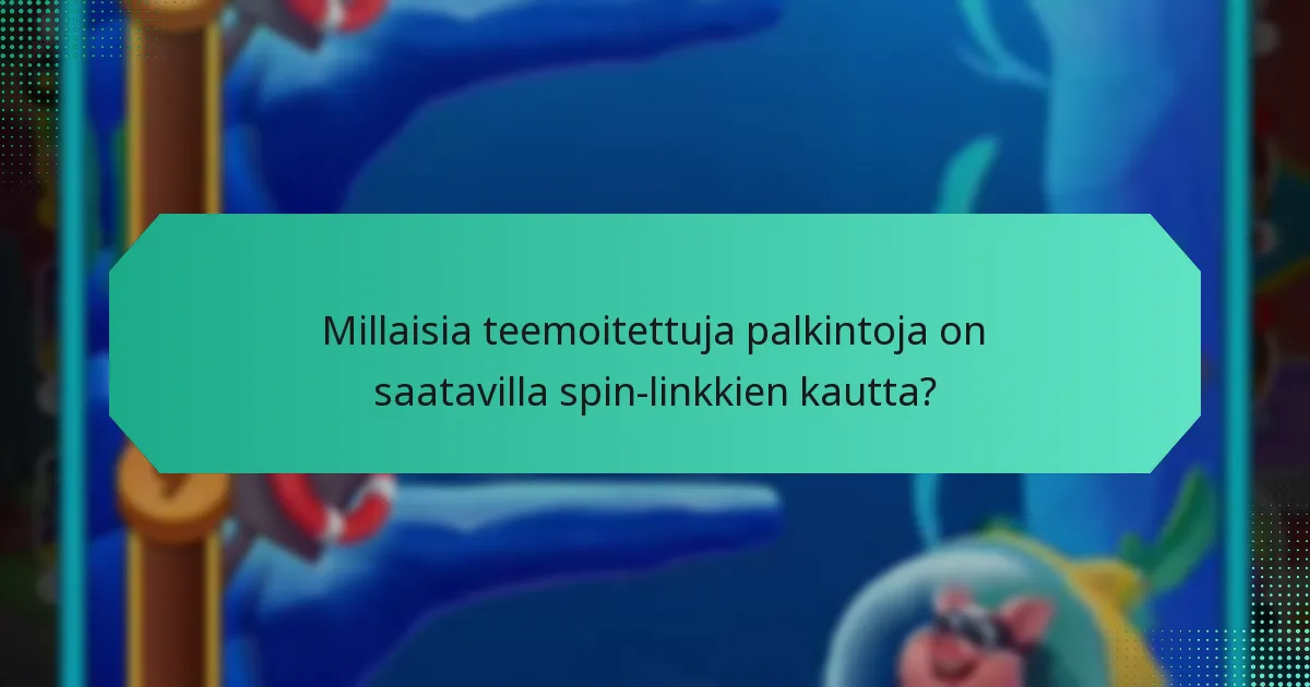 Millaisia teemoitettuja palkintoja on saatavilla spin-linkkien kautta?