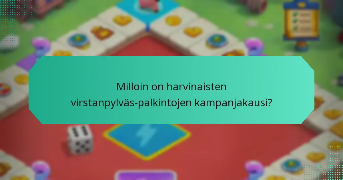 Milloin on harvinaisten virstanpylväs-palkintojen kampanjakausi?