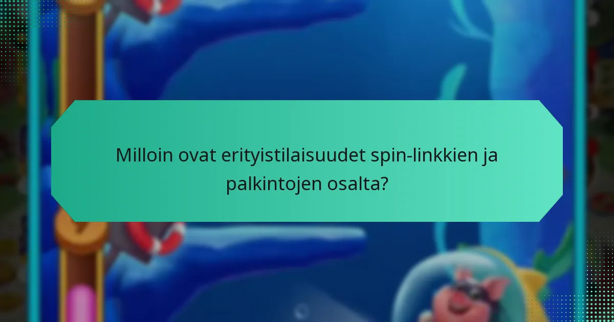 Milloin ovat erityistilaisuudet spin-linkkien ja palkintojen osalta?