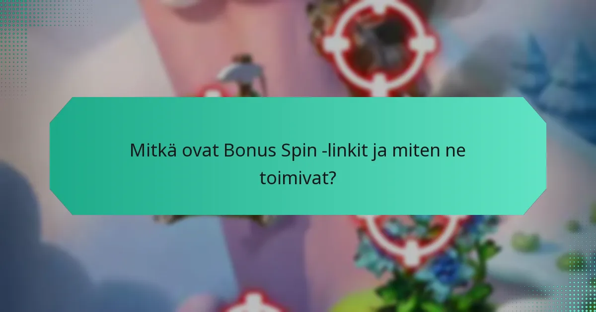 Kuinka maksimoida hyöty Bonus Spin -linkeistä?