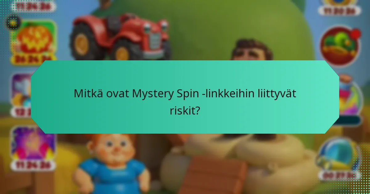 Mitkä ovat Mystery Spin -linkkeihin liittyvät riskit?
