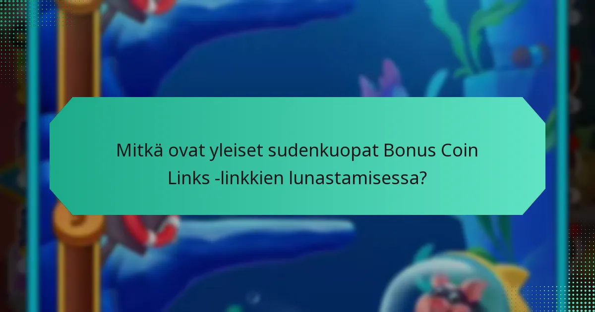 Mitkä ovat yleiset sudenkuopat Bonus Coin Links -linkkien lunastamisessa?